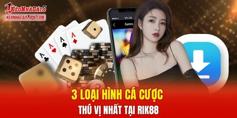 3 loại hình cá cược thú vị nhất tại RIK88