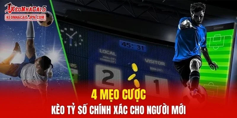 4 mẹo cược kèo tỷ số chính xác cho người mới