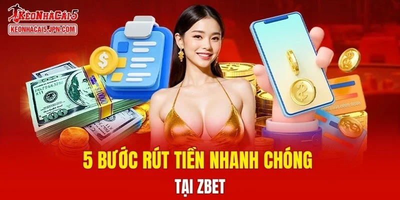 5 bước rút tiền nhanh chóng tại ZBET