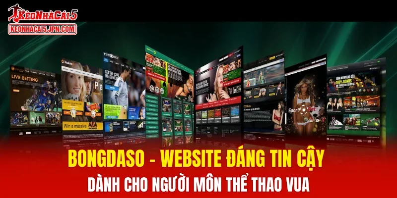 Bongdaso - website đáng tin cậy dành cho người môn thể thao vua