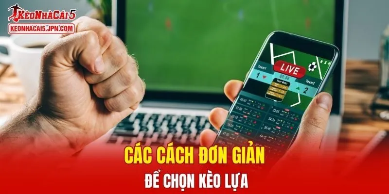 Các cách đơn giản để chọn kèo lựa