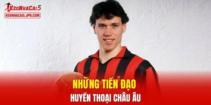 Điểm danh những tiền đạo huyền thoại châu Âu