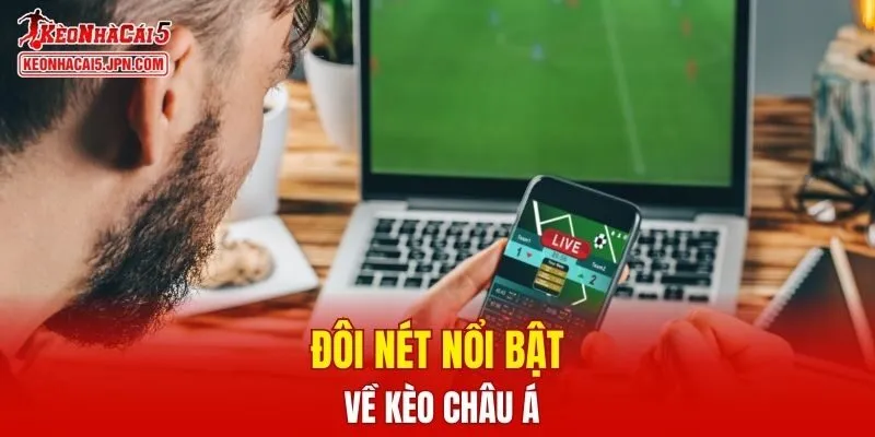 Đôi nét nổi bật về kèo Châu Á
