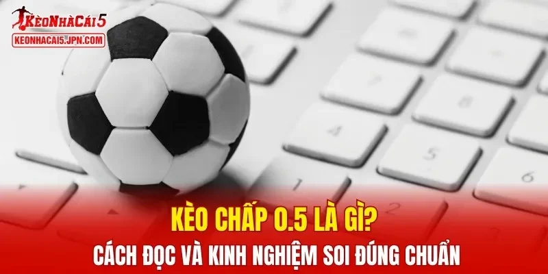 Kèo chấp 0.5