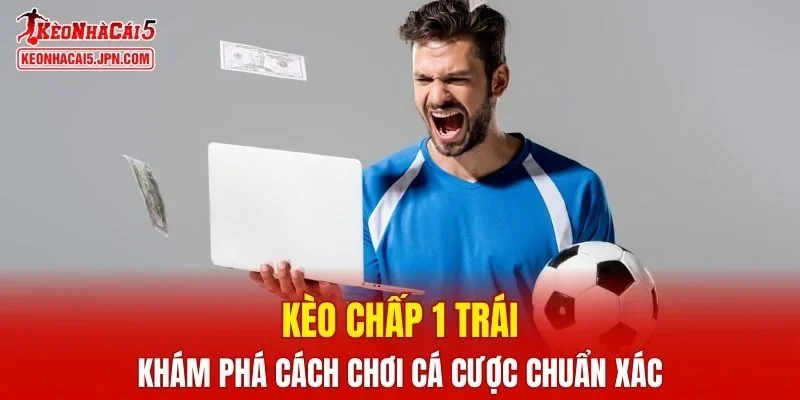 Kèo chấp 1 trái