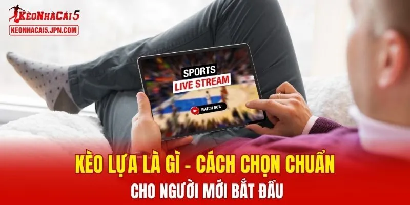 Kèo Lựa là gì