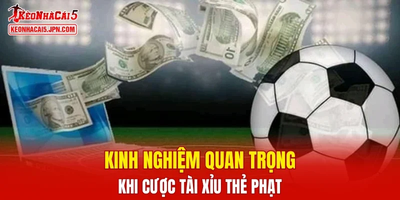 Kinh nghiệm quan trọng khi cược tài xỉu thẻ phạt