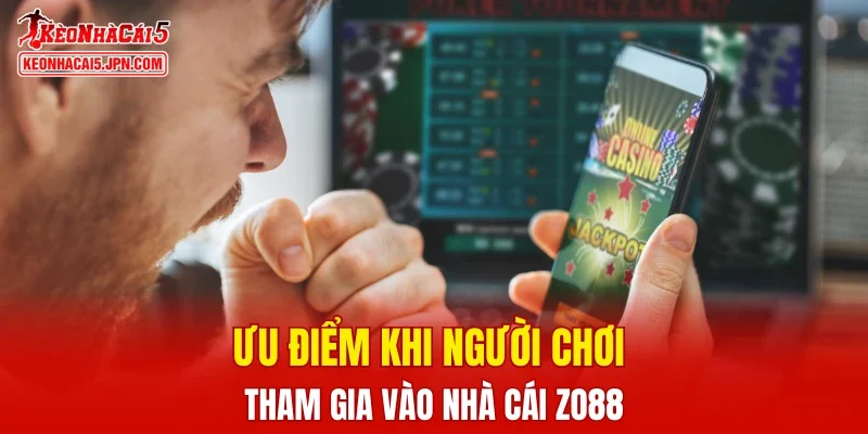 Ưu điểm khi người chơi tham gia vào nhà cái ZO88