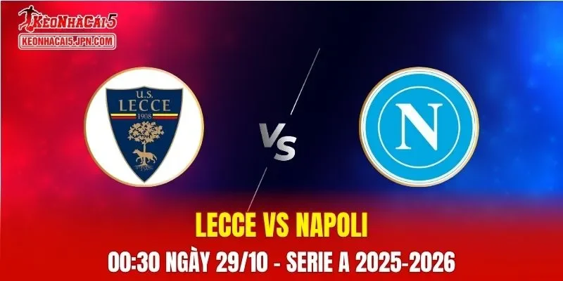 Nhận Định, Soi Kèo Lecce vs Napoli, 00h30 ngày 29/10