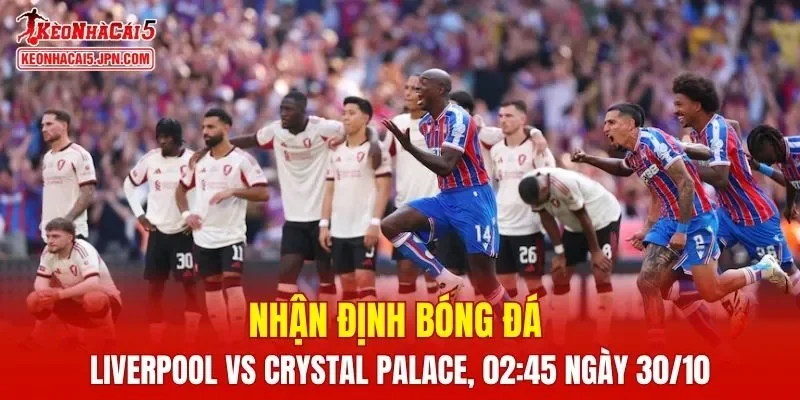 Trận đấu giữa Liverpool vs Crystal Palace đang cực kỳ nóng