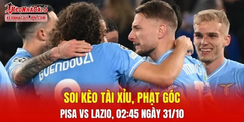 Trận đấu giữa Pisa Vs Lazio đang hứa hẹn sẽ bùng nổ