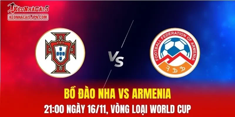 Nhận Định, Soi Kèo Bồ Đào Nha vs Armenia, 21h00 ngày 16/11