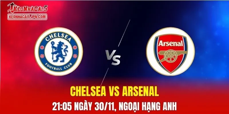 Nhận Định, Soi Kèo Chelsea vs Arsenal, 23h30 Ngày 30/11