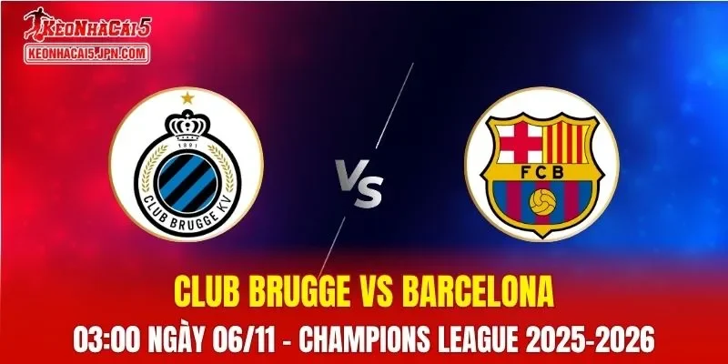 Nhận Định, Soi Kèo Club Brugge vs Barcelona, 03h00 ngày 06/11