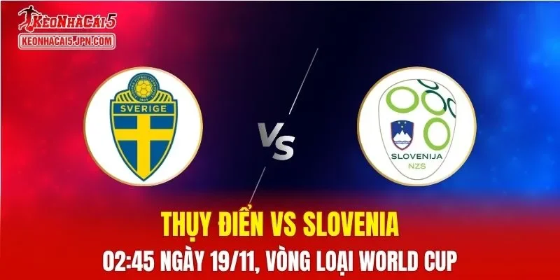 Nhận Định, Soi Kèo Thụy Điển vs Slovenia, 02h45 ngày 19/11