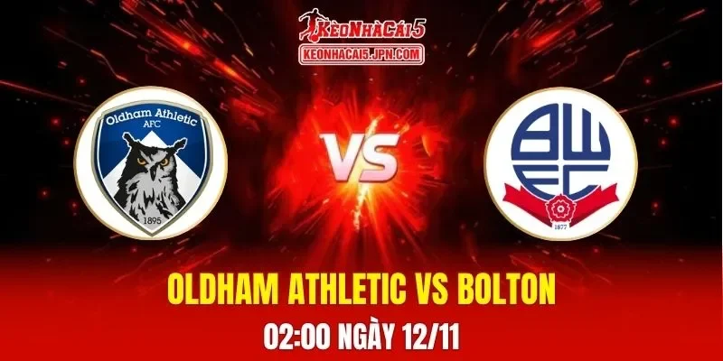 Soi Kèo Tài Xỉu, Phạt Góc Trận Oldham Athletic Vs Bolton Wanderers, 02h00 Ngày 12/11