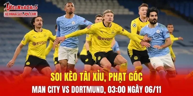 Trận đấu giữa Man City và Dortmund đang hứa hẹn sẽ bùng nổ