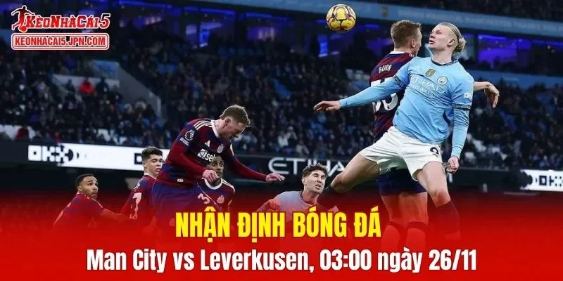Trận đấu giữa Man City vs Leverkusen hứa hẹn sẽ rất hấp dẫn