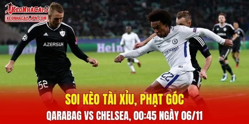 Trận đấu giữa Qarabag và Chelsea đang hứa hẹn sẽ bùng nổ