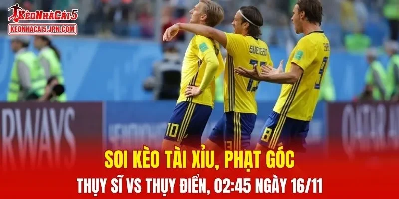 Trận đấu giữa Thụy Sĩ và Thụy Điển đang hứa hẹn sẽ bùng nổ