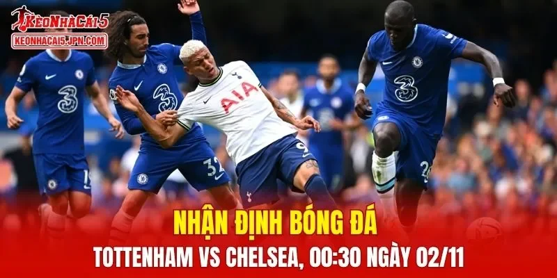 Trận đấu giữa hai đội bóng London là Tottenham vs Chelsea cực hấp dẫn