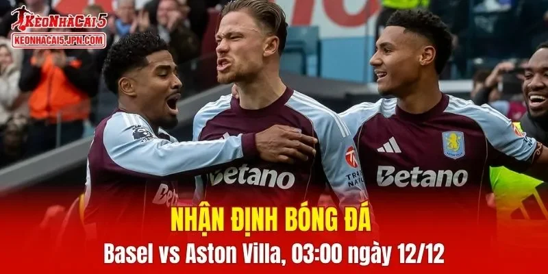 Cuộc đối đầu Basel vs Aston Villa hứa hẹn mang lại những khoảnh khắc đầy kịch tính