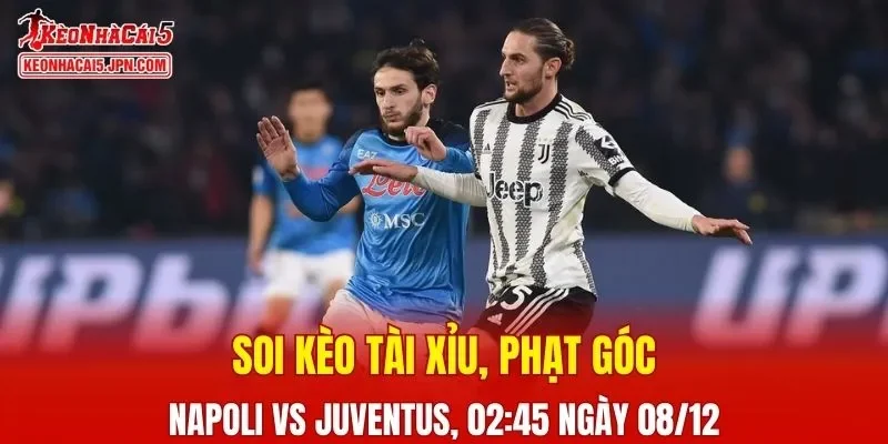 Cuộc đối đầu Napoli và Juventus đang thu hút sự chú ý của người hâm mộ