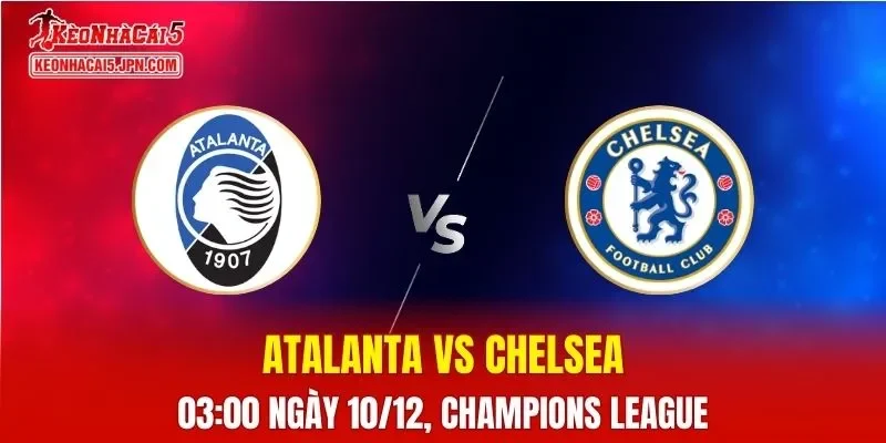Nhận Định, Soi Kèo Atalanta vs Chelsea, 03h00 Ngày 10/12: Xóa bỏ định lý