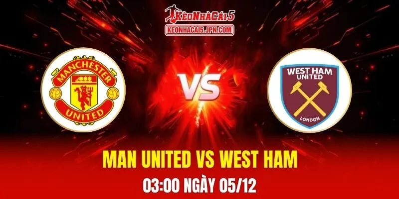 Soi Kèo Tài Xỉu, Phạt Góc Trận Man United Vs West Ham, 03h00 Ngày 05/12