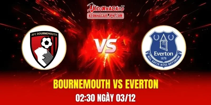 Soi Kèo Tài Xỉu, Phạt Góc Trận Bournemouth Vs Everton, 02h30 Ngày 03/12