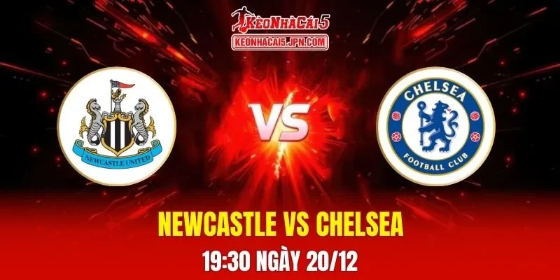 Soi Kèo Tài Xỉu, Phạt Góc Trận Newcastle Vs Chelsea, 19h30 Ngày 20/12
