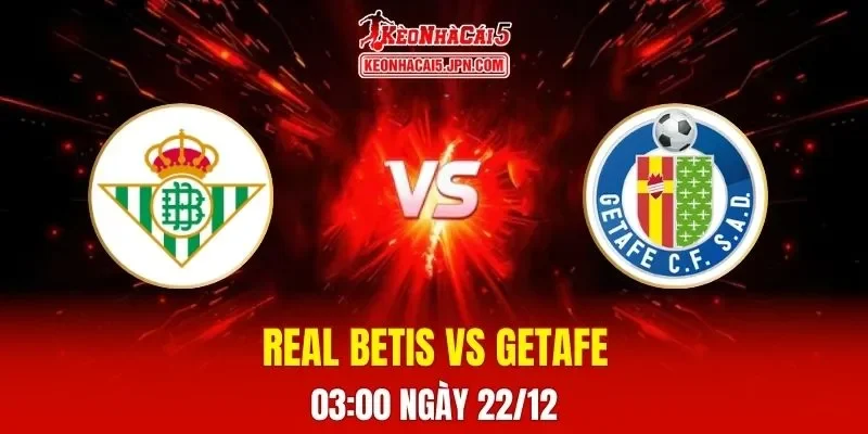 Soi Kèo Tài Xỉu, Phạt Góc Trận Real Betis Vs Getafe, 03h00 Ngày 22/12