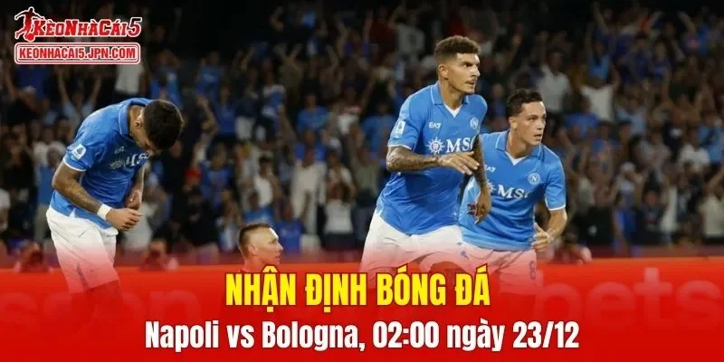 Trận chung kết giữa Napoli vs Bologna sẽ diễn ra vô cùng kịch tính
