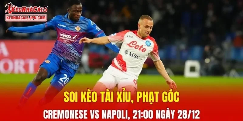 Trận đấu giữa Cremonese Vs Napoli đang hứa hẹn sẽ bùng nổ
