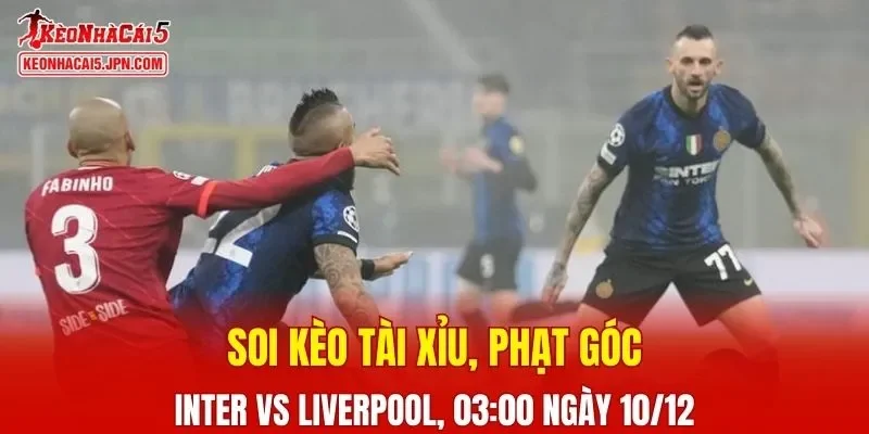 Trận đấu giữa Inter vs Liverpool đang hứa hẹn sẽ bùng nổ