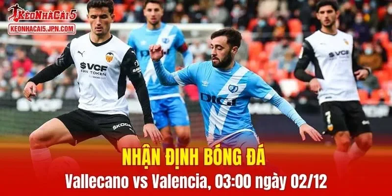 Trận đấu giữa Rayo Vallecano vs Valencia hứa hẹn sẽ rất hấp dẫn