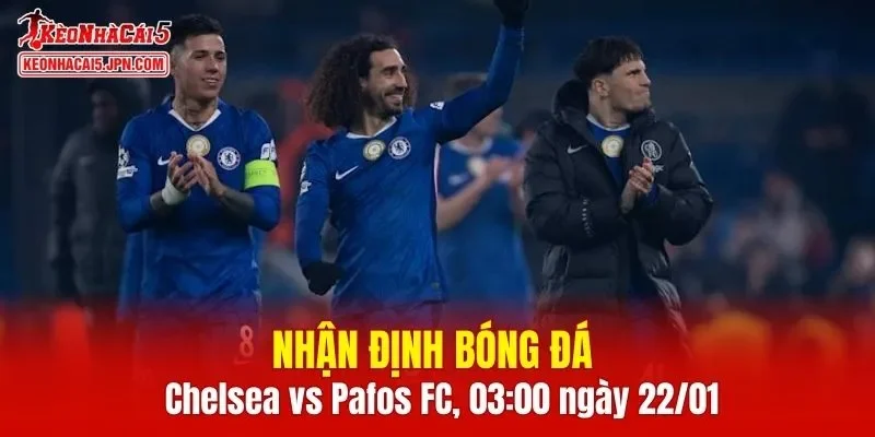 Cuộc đối đầu Chelsea vs Pafos FC hứa hẹn đem tới khoảnh khắc thú vị