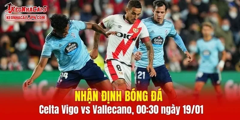 Cuộc đối đầu giữa Celta Vigo vs Vallecano hứa hẹn sẽ rất hấp dẫn