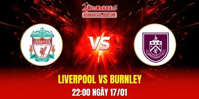 Soi Kèo Tài Xỉu, Phạt Góc Trận Liverpool Vs Burnley, 22:00 Ngày 17/01