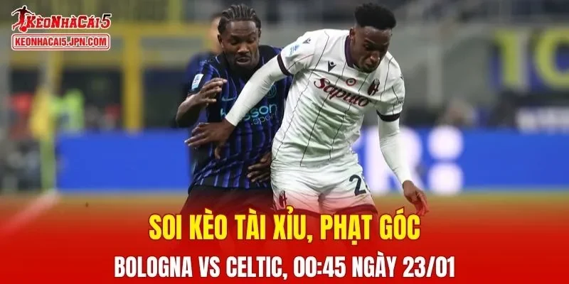 Trận đấu giữa Bologna và Celtic đang hứa hẹn sẽ bùng nổ