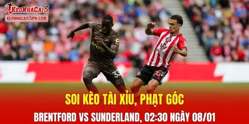 Trận đấu giữa Brentford Vs Sunderland đang hứa hẹn sẽ bùng nổ