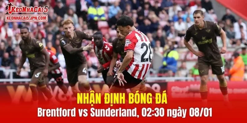 Trận đấu giữa Brentford vs Sunderland hứa hẹn sẽ rất hấp dẫn