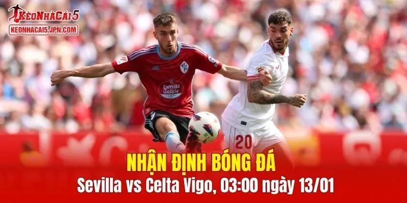 Trận đấu giữa Sevilla vs Celta Vigo hứa hẹn sẽ rất hấp dẫn