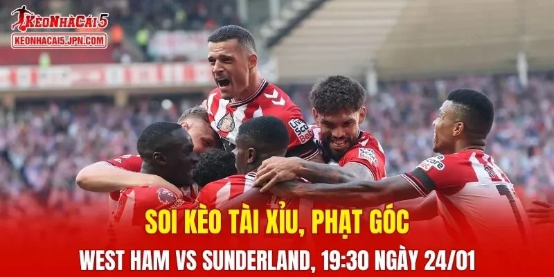 Trận đấu giữa West Ham và Sunderland đang hứa hẹn sẽ bùng nổ