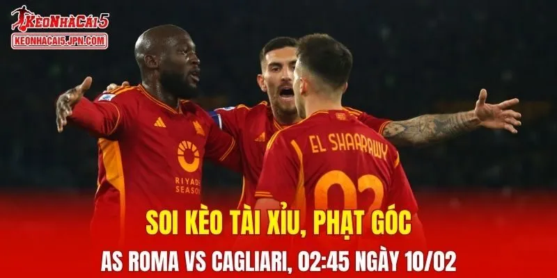 Cuộc chạm trán giữa AS Roma và Cagliari đang hứa hẹn diễn ra đầy kịch tính 