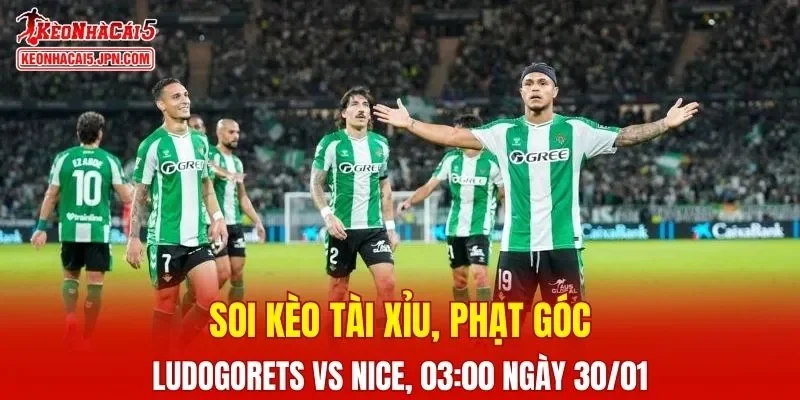 Cuộc so tài giữa Ludogorets và Nice hứa hẹn gay cấn 