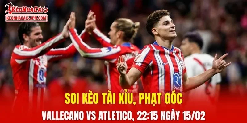 Trận đấu giữa Vallecano và Atletico Madrid đang hứa hẹn sẽ bùng nổ