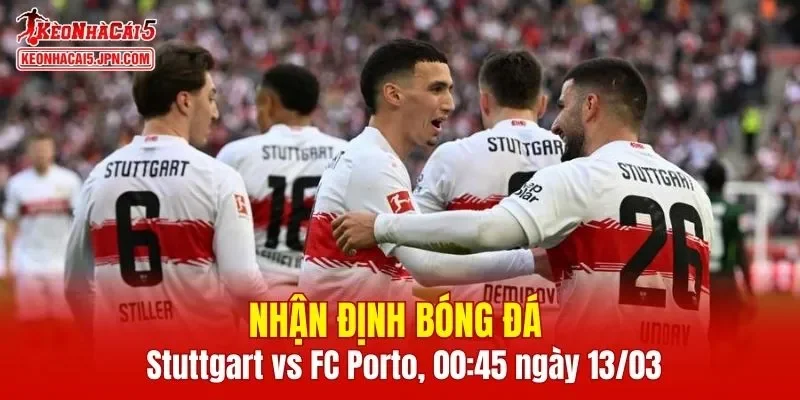Cuộc chạm trán Stuttgart vs FC Porto hứa hẹn sẽ rất kịch tính