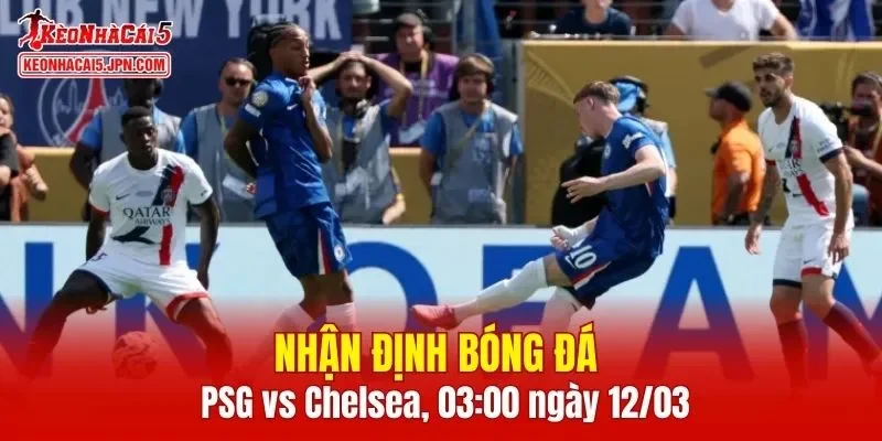 Cuộc đối đầu giữa PSG vs Chelsea hứa hẹn mang đến màn so tài hấp dẫn