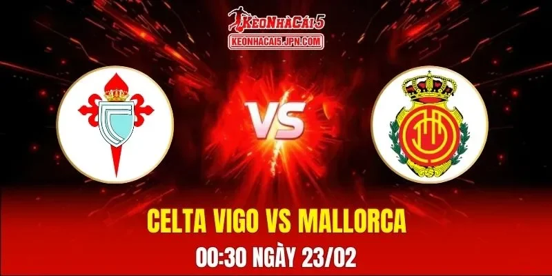 Soi Kèo Tài Xỉu, Phạt Góc Trận Celta Vigo Vs Mallorca, 00:30 Ngày 23/02